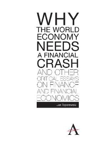 Cover image for Why the World Economy Needs a Financial Crash and Other Critical Essays on Finance and Financial Economics