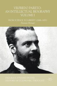 Cover image for Vilfredo Pareto: An Intellectual Biography Volume I: From Science to Liberty (1848-1891)