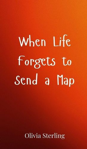 Cover image for When Life Forgets to Send a Map