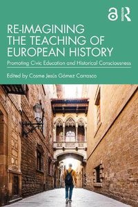 Cover image for Re-imagining the Teaching of European History: Promoting Civic Education and Historical Consciousness
