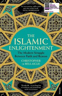 Cover image for The Islamic Enlightenment: The Modern Struggle Between Faith and Reason