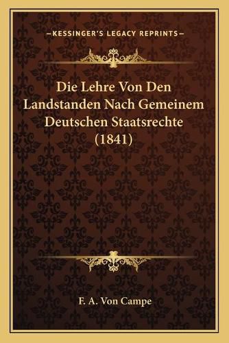 Cover image for Die Lehre Von Den Landstanden Nach Gemeinem Deutschen Staatsrechte (1841)