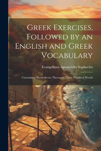 Greek Exercises, Followed by an English and Greek Vocabulary