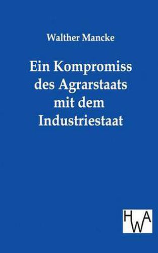 Cover image for Ein Kompromiss Des Agrarstaats Mit Dem Industriestaat