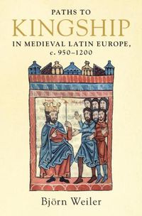 Cover image for Paths to Kingship in Medieval Latin Europe, c. 950-1200