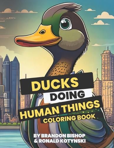 Ducks Doing Human Things Coloring Book