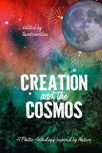 Cover image for Creation and the Cosmos: A Poetic Anthology Inspired by Nature