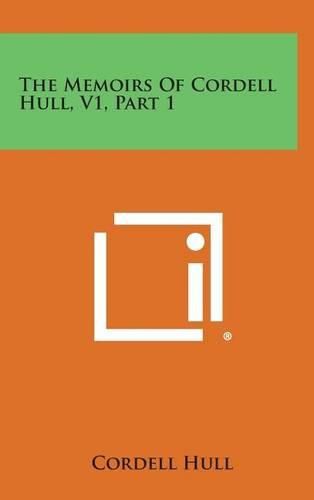 Cover image for The Memoirs of Cordell Hull, V1, Part 1