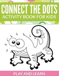 Cover image for Connect The Dots Activity Book For Kids: Play and Learn