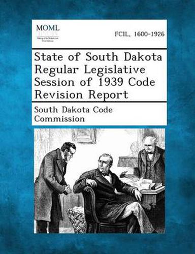Cover image for State of South Dakota Regular Legislative Session of 1939 Code Revision Report