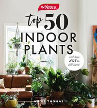 Cover image for Yates Top 50 Indoor Plants and How Not to Kill Them!