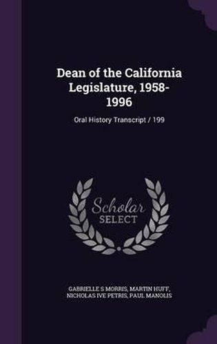 Cover image for Dean of the California Legislature, 1958-1996: Oral History Transcript / 199