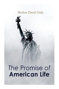 Cover image for The Promise of American Life: Political and Economic Theory Classic