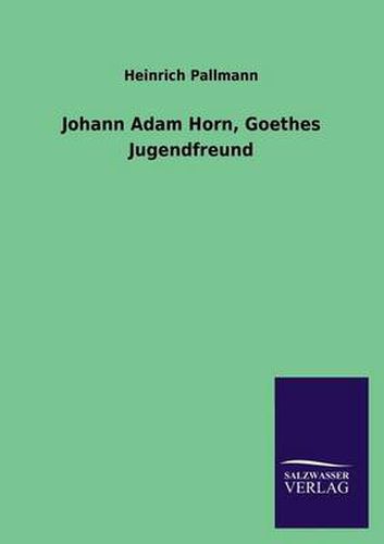 Cover image for Johann Adam Horn, Goethes Jugendfreund