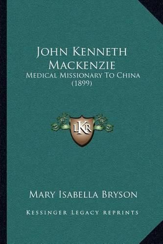 John Kenneth MacKenzie: Medical Missionary to China (1899)