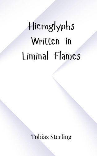 Cover image for Hieroglyphs Written in Liminal Flames