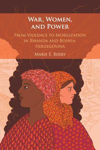 Cover image for War, Women, and Power: From Violence to Mobilization in Rwanda and Bosnia-Herzegovina