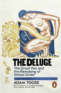 Cover image for The Deluge: The Great War and the Remaking of Global Order 1916-1931