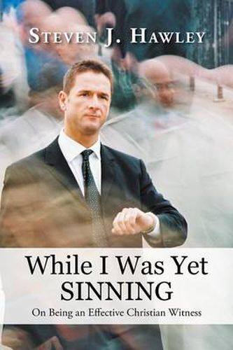 Cover image for While I Was Yet Sinning: On Being an Effective Christian Witness