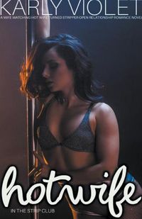 Cover image for Hotwife In The Strip Club - A Wife watching Hot Wife Turned Stripper Open Relationship Romance Novel