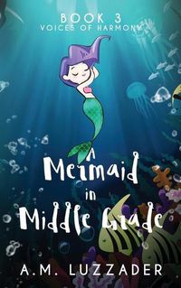 Cover image for A Mermaid in Middle Grade Book 3: Voices of Harmony
