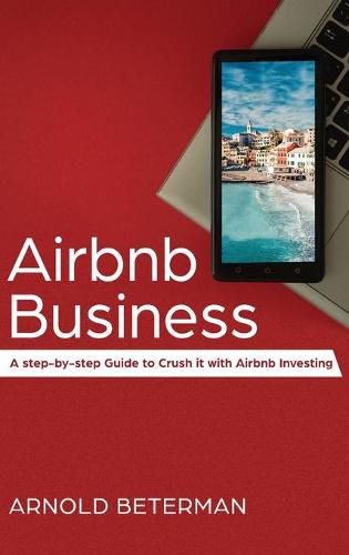 Cover image for Airbnb Business: A Step-by-Step Guide to Crush it with Airbnb Investing