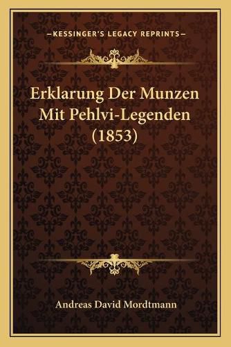 Erklarung Der Munzen Mit Pehlvi-Legenden (1853)