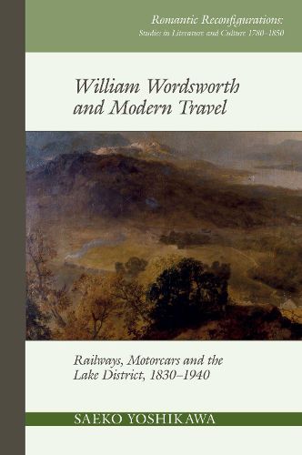 Cover image for William Wordsworth and Modern Travel: Railways, Motorcars and the Lake District, 1830-1940
