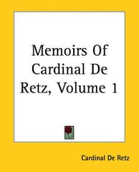 Cover image for Memoirs Of Cardinal De Retz, Volume 1