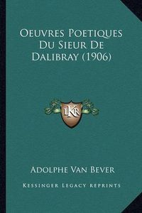 Cover image for Oeuvres Poetiques Du Sieur de Dalibray (1906)