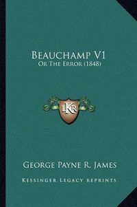 Cover image for Beauchamp V1: Or the Error (1848)