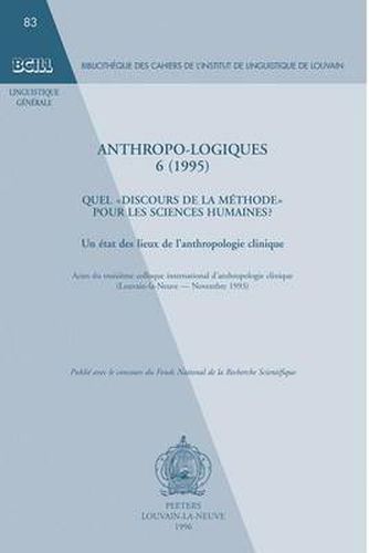Cover image for Anthropo-logiques 6 (1995): Quel  Discours de la Methode  Pour les Sciences Humaines? Un Etat des Lieux de L'anthropologie Clinique. Actes du Troisieme Colloque International D'anthropologie Clinique (Louvain-la-Neuve, Novembre 1993)