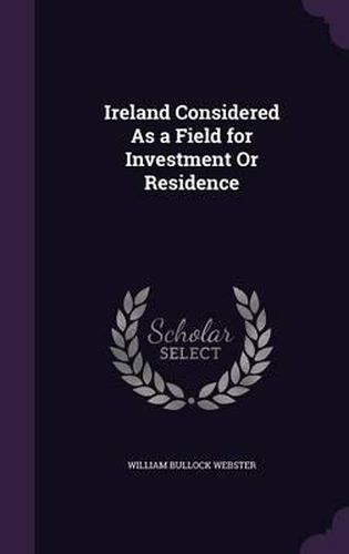 Cover image for Ireland Considered as a Field for Investment or Residence