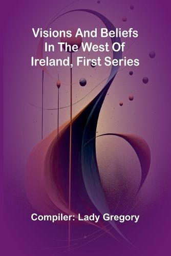 Cover image for Visions and Beliefs in the West of Ireland, First Series