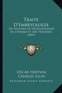 Cover image for Traite D'Embryologie: Ou Histoire Du Developpement de L'Homme Et Des Vertebres (1891)