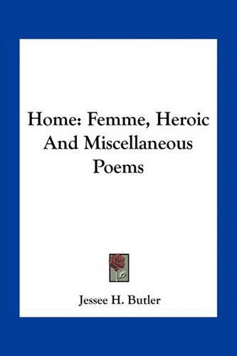 Cover image for Home: Femme, Heroic and Miscellaneous Poems