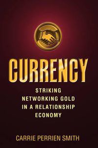 Cover image for Currency: Striking Networking Gold in a Relationship Economy