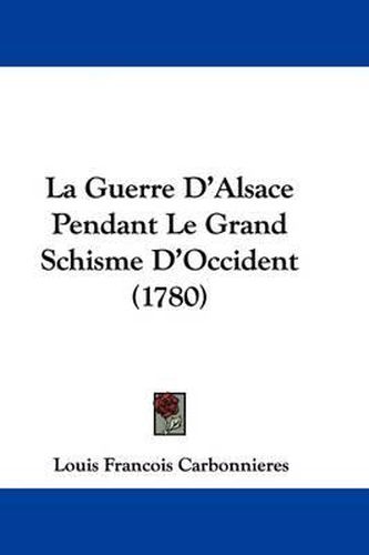 Cover image for La Guerre D'Alsace Pendant Le Grand Schisme D'Occident (1780)