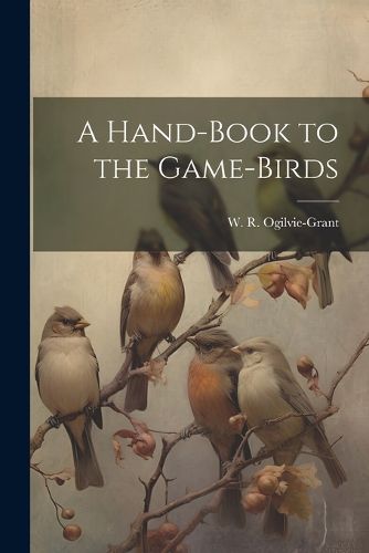 Cover image for A Hand-Book to the Game-Birds