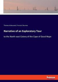 Cover image for Narrative of an Exploratory Tour: to the North-east Colony of the Cape of Good Hope