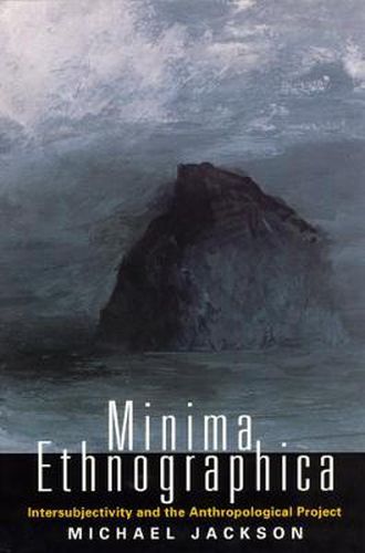 Cover image for Minima Ethnographica: Intersubjectivity and the Anthropological Project