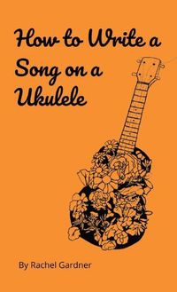 Cover image for How to Write a Song on a Ukulele