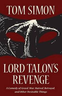 Cover image for Lord Talon's Revenge: A comedy of greed, war, hatred, betrayal, and other desirable things