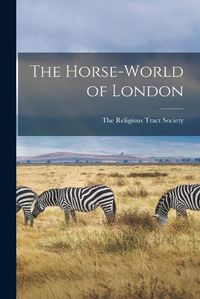 Cover image for The Horse-World of London