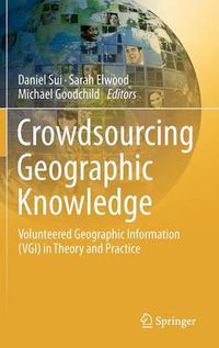 Cover image for Crowdsourcing Geographic Knowledge: Volunteered Geographic Information (VGI) in Theory and Practice