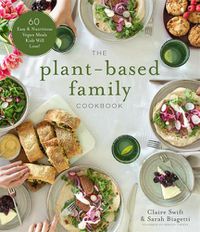 Cover image for The Plant-Based Family Cookbook: 60 Easy & Nutritious Vegan Meals Kids Will Love!