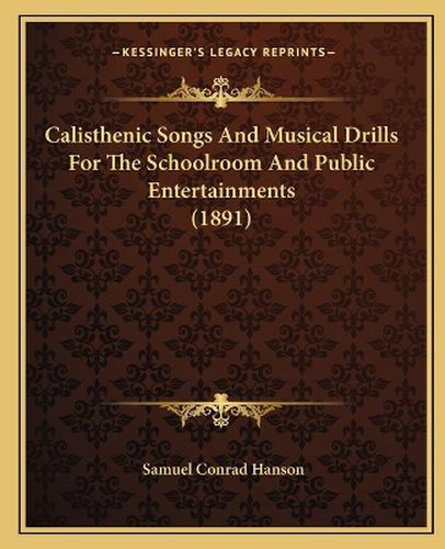 Cover image for Calisthenic Songs and Musical Drills for the Schoolroom and Public Entertainments (1891)