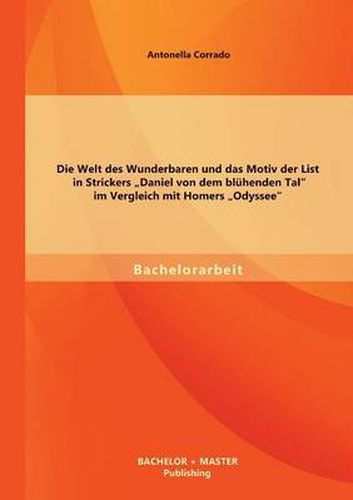 Cover image for Die Welt des Wunderbaren und das Motiv der List in Strickers  Daniel von dem bluhenden Tal im Vergleich mit Homers  Odyssee