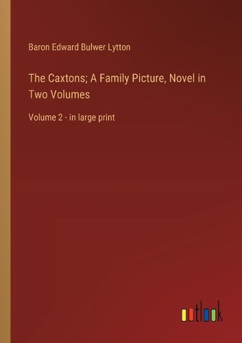 Cover image for The Caxtons; A Family Picture, Novel in Two Volumes