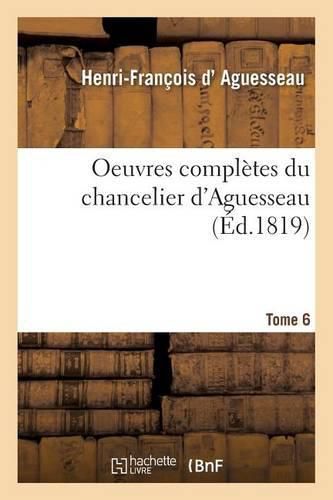 Oeuvres Completes Du Chancelier Tome 6